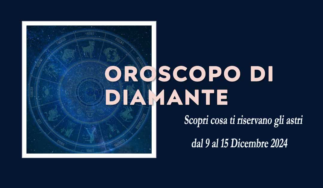 Oroscopo di Diamante per la settimana dal 9 al 15 Dicembre 2024